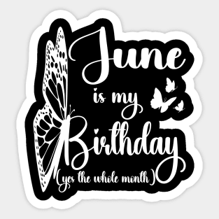 Funny June Is My Birthday Yes The Whole Month Birthday Sticker